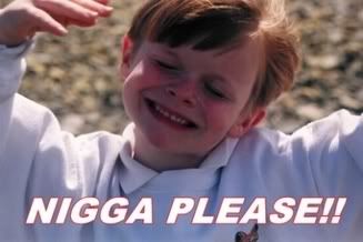 nigga please Pictures, Images and Photos